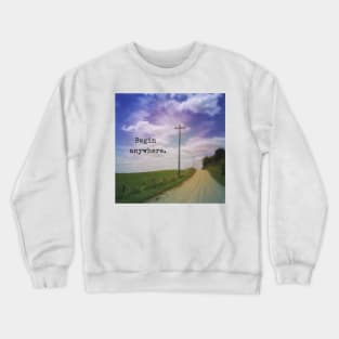 Begin Anywhere Crewneck Sweatshirt